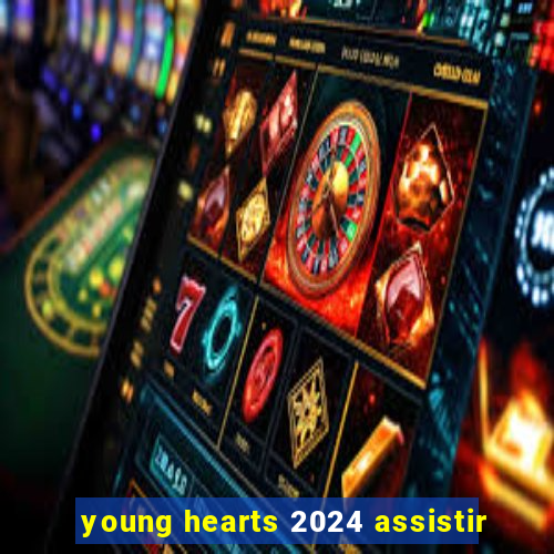 young hearts 2024 assistir